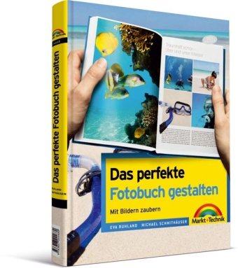 Das perfekte Fotobuch gestalten : ihre Bilder, gute Ideen, schöne Seiten