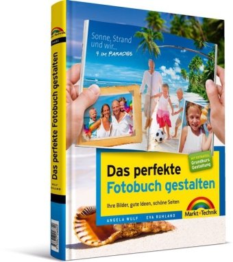 Das perfekte Fotobuch gestalten : ihre Bilder, gute Ideen, schöne Seiten