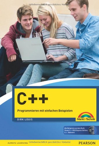 C++ programmieren mit einfachen Beispielen ; [aktuell zu C++ 11 ; Visual C++ 2010 Express Edition, C++-Referenz, Beispiele, CD]