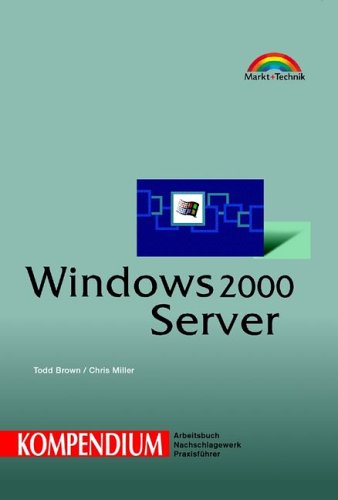 Windows 2000 Server : Kompendium : [Arbeitsbuch, Nachschlagewerk, Praxisführer]