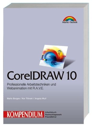 CorelDraw 10 : Integration, Organisation, Internet ; [professionelle Arbeitstechniken und Webanimationen mit R.A.V.E.]