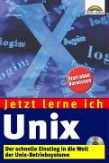 Jetzt lerne ich UNIX der schnelle Einstieg in die Welt der Linux-Betriebssysteme ; [Start ohne Vorwissen]