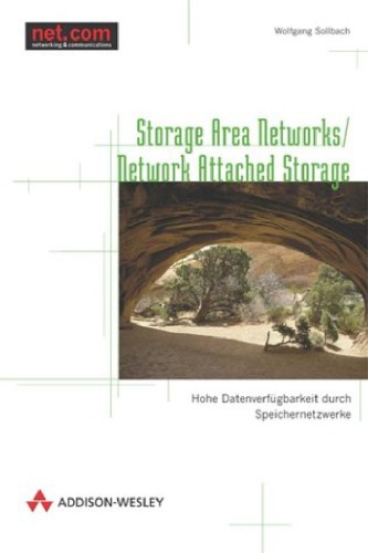 Storage area networks : hohe Datenverfügbarkeit durch Speichernetzwerke ; [network attached storage] = Speichernetzwerke