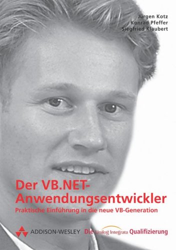 Der VB.NET Anwendungsentwickler Praktische Einführung in die neue VB-Generation