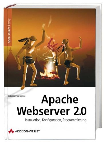 Apache Webserver 2.0 : Installation, Konfiguration, Programmierung