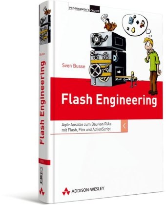 Flash engineering agile Ansätze zum Bau von RIAs mit Flash, Flex und ActionScript