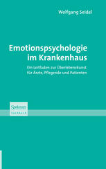 Emotionspsychologie im Krankenhaus : ein Leitfaden zur Überlebenskunst für Ärzte, Pflegende und Patienten