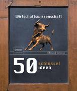 50 Schlüsselideen Wirtschaftswissenschaft.