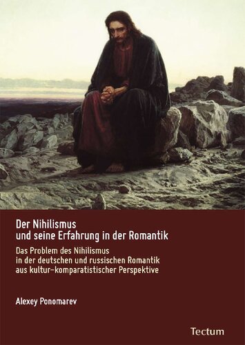 Der Nihilismus und seine Erfahrung in der Romantik : das Problem des Nihilismus in der deutschen und russischen Romantik aus kultur-komparatistischer Perspektive