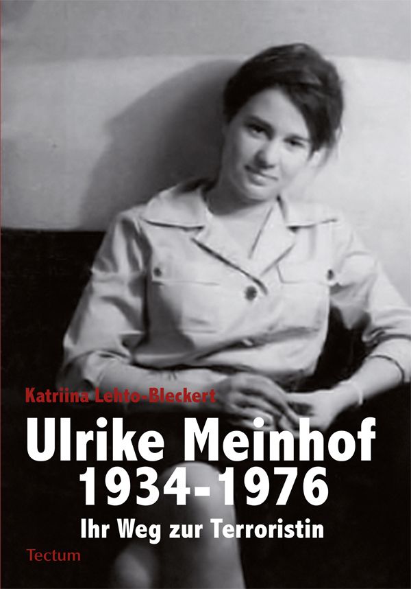 Ulrike Meinhof 1934 - 1976 ihr Weg zur Terroristin