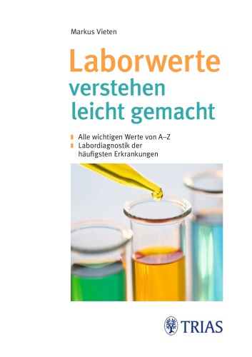 Laborwerte verstehen leicht gemacht alle wichtigen Werte von A - Z ; Labordiagnostik der häufigsten Erkrankungen