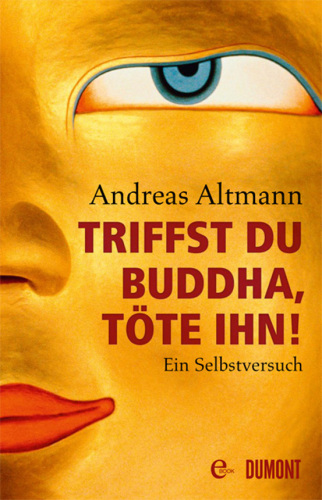 Triffst du Buddha, töte ihn! Ein Selbstversuch