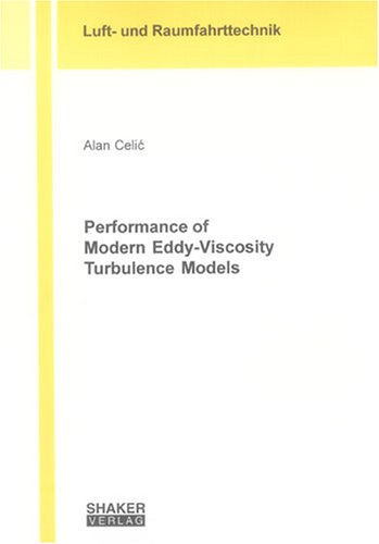 Performance Of Modern Eddy Viscosity Turbulence Models (Berichte Aus Der Luft  Und Raumfahrttechnik)