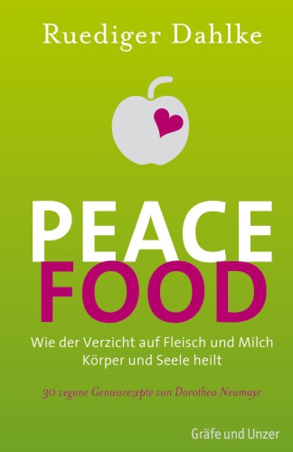 Peace Food Wie der Verzicht auf Fleisch Körper und Seele heilt