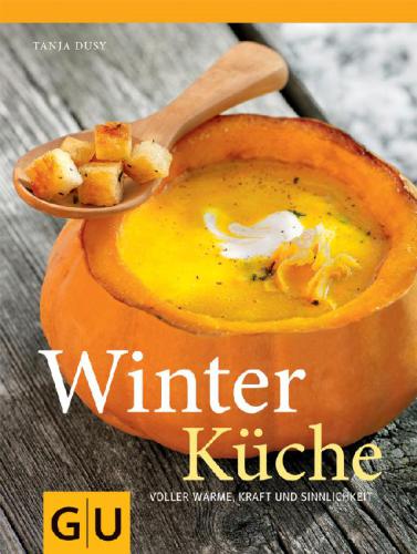 WINTERKUCHE;VOLLER WARME, KRAFT UND SINNLICHKEIT