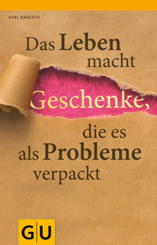 Das Leben macht Geschenke, die es als Problem verpackt