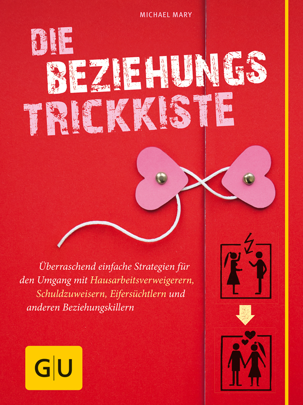 Die Beziehungs-Trickkiste [überraschend einfache Strategien für den Umgang mit Hausarbeitsverweigerern, Schuldzuweisern, Eifersüchtlern und anderen Beziehungskillern]