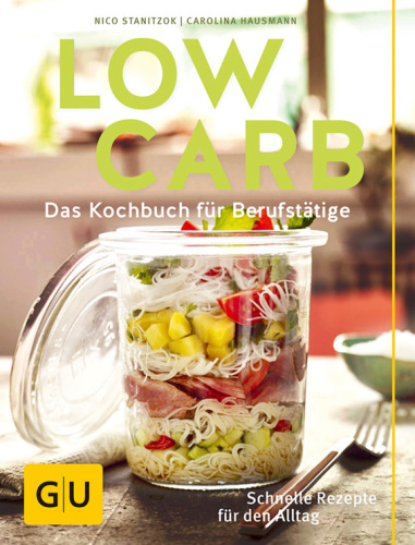 LOW CARB;DAS KOCHBUCH FUR BERUFSTATIGE. SCHNELLE REZEPTE FUR DEN ALLTAG