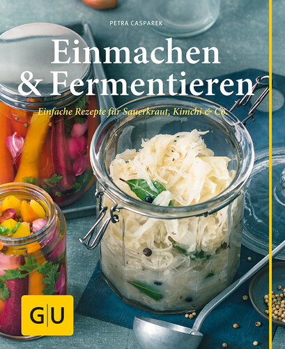 Einmachen & Fermentieren Einfache Rezepte für Sauerkraut, Kimchi & Co.