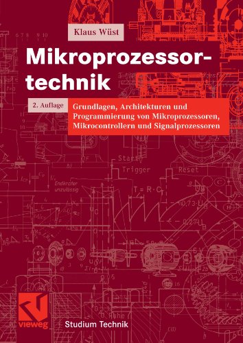 Mikroprozessortechnik Grundlagen, Architekturen und Programmierung von Mikroprozessoren, Mikrocontrollern und Signalprozessoren ; mit 59 Tabellen