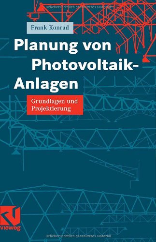 Planung von Photovoltaik-Anlagen Grundlagen und Projektierung ; mit 16 Tabellen