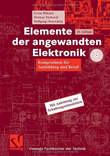 Elemente der angewandten Elektronik : Kompendium für Ausbildung und Beruf ; mit einem umfangreichen Bauteilekatalog