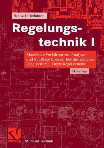 Regelungstechnik 1. Klassische Verfahren zur Analyse und Synthese linearer kontinuierlicher Regelsysteme, Fuzzy-Regelsysteme : mit 25 Tabellen