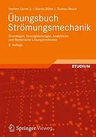 Übungsbuch Strömungsmechanik. Grundlagen, Grundgleichungen, Analytische und Numerische Lösungsmethoden