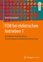 FEM bei elektrischen Antrieben 1 Grundlagen, Vorgehensweise, Transformatoren und Gleichstrommaschinen