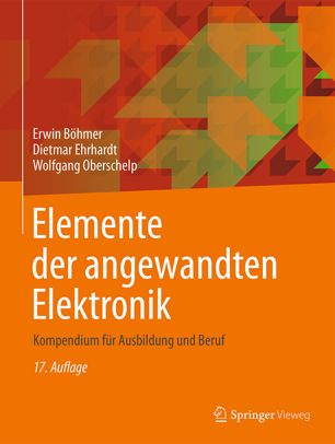 Elemente der angewandten Elektronik Kompendium für Ausbildung und Beruf : mit umfangreichem Bauteilekatalog