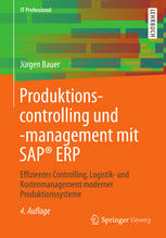 Produktionscontrolling und -management mit SAP® ERP : Effizientes Controlling, Logistik- und Kostenmanagement moderner Produktionssysteme.