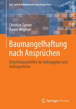 Baumangelhaftung nach Ansprüchen : Entscheidungshilfen für Auftraggeber und Auftragnehmer