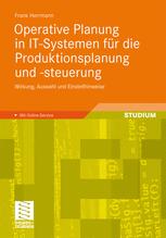 Operative Planung in IT-Systemen für die Produktionsplanung und -steuerung Wirkung, Auswahl und Einstellhinweise von Verfahren und Parametern ; [mit Online-Service]