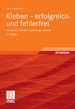 Kleben - erfolgreich und fehlerfrei : Handwerk, Praktiker, Ausbildung, Industrie