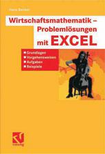 Wirtschaftsmathematik - Problemlösungen mit EXCEL : Grundlagen, Vorgehensweisen, Aufgaben, Beispiele