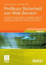 Profikurs Sicherheit von Web-Servern : Ein praxisorientiertes Handbuch -- Grundlagen, Aufbau und Architektur -- Schwachstellen und Hintertüren -- Konkrete Praxisbeispiele realisiert unter Windows und Unix/Linux