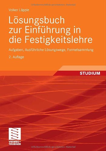 Lösungsbuch zur Einführung in die Festigkeitslehre : Aufgaben, Ausführliche Lösungswege, Formelsammlung