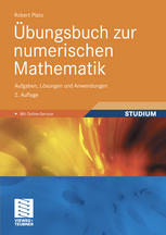 Übungsbuch zur numerischen Mathematik : Aufgaben, Lösungen und Anwendungen