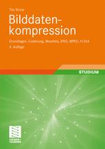 Bilddatenkompression : Grundlagen, Codierung, Wavelets, JPEG, MPEG, H.264