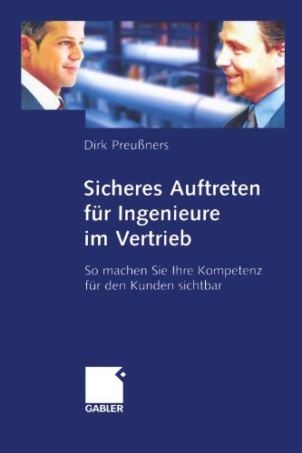 Sicheres Auftreten für Ingenieure im Vertrieb : so machen Sie Ihre Kompetenz für den Kunden sichtbar