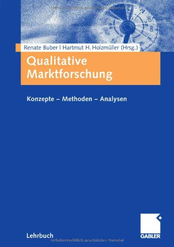 Qualitative Marktforschung : Konzepte - Methoden - Analysen : [Lehrbuch]