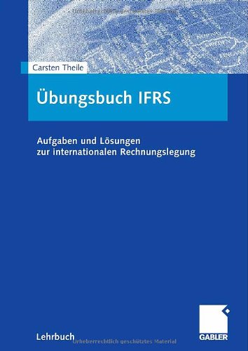 Übungsbuch IFRS : Aufgaben und Losungen zur internationalen Rechnungslegung