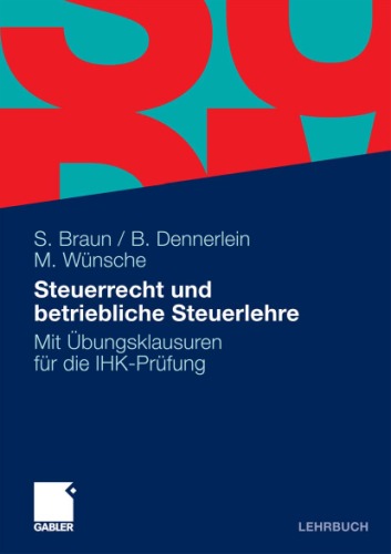 Steuerrecht und betriebliche Steuerlehre Mit Übungsklausuren für die IHK-Prüfung