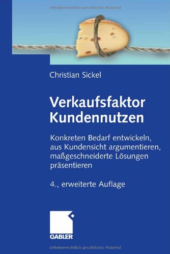 Verkaufsfaktor Kundennutzen : konkreten Bedarf ermitteln, aus Kundensicht argumentieren, maßgeschneiderte Lösungen präsentieren