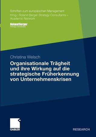 Organisationale Tragheit Und Ihre Wirkung Auf Die Strategische Fruherkennung Von Unternehmenskrisen