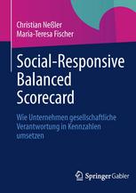 Social-Responsive Balanced Scorecard Wie Unternehmen gesellschaftliche Verantwortung in Kennzahlen umsetzen