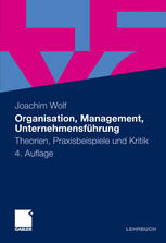 Organisation, Management, Unternehmensführung Theorien, Praxisbeispiele und Kritik