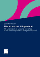 Führen aus der Hängematte : mit Leichtigkeit zu Leistung und Erfolg durch eine entspannte Führungsatmosphäre