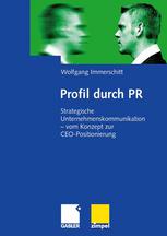 Profil durch PR : strategische Unternehmenskommunikation --vom Konzept zur CEO-Positionierung