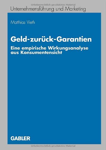 Geld-zurück-Garantien : Eine empirischeWirkungsanalyse aus Konsumentensicht